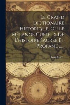 Le Grand Dictionaire Historique, Ou Le Mêlange Curieux De L'histoire Sacrée Et Profane ...... - Moréri, Louis