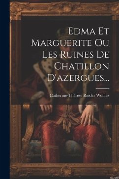 Edma Et Marguerite Ou Les Ruines De Chatillon D'azergues... - Woillez, Catherine-Thérèse Rieder