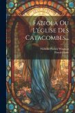 Fabiola Ou L'église Des Catacombes... Fabiola Ou L'église Des Catacombes...