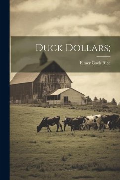 Duck Dollars; - [Rice, Elmer Cook] [From Old Catalog]