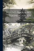 Round About My Peking Garden Round About My Peking Garden