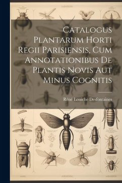 Catalogus Plantarum Horti Regii Parisiensis, Cum Annotationibus De Plantis Novis Aut Minus Cognitis - Desfontaines, Réné Louiche
