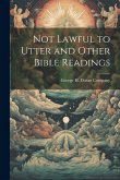 Not Lawful to Utter and Other Bible Readings