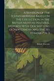 A Revision of the Ichneumonidae Based on the Collection in the British Museum (Natural History) With Descriptions of new Genera and Species Volume pts