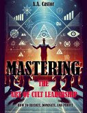 Mastering the Art of Cult Leadership Mastering the Art of Cult Leadership