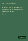 Traité des lois de l'organisation judiciaire et de la compétence des juridictions civiles