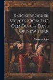 Knickerbocker Stories From The Old Dutch Days Of New York Knickerbocker Stories From The Old Dutch Days Of New York