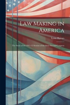 Cover Law Making in America: The Story of the 1911-12 Session of the Sixty-Second Congress
