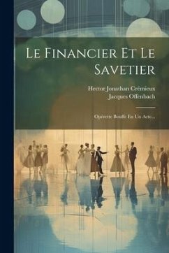 Cover Le Financier Et Le Savetier: Opérette Bouffe En Un Acte...