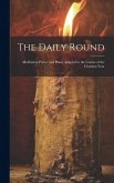 The Daily Round: Meditation Prayer and Praise Adapted to the Course of the Christian Year