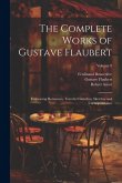 The Complete Works of Gustave Flaubert: Embracing Romances, Travels, Comedies, Sketches and Correspondence; Volume 9