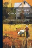 The Saint Gregory Story: the History of Fifty Years of Catholic Faith in a Large City Neighborhood: Published by the Grateful Parish of St. Gre