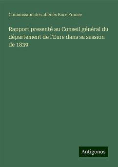 Rapport presenté au Conseil général du département de l'Eure dans sa session de 1839 - Commission des aliénés Eure France