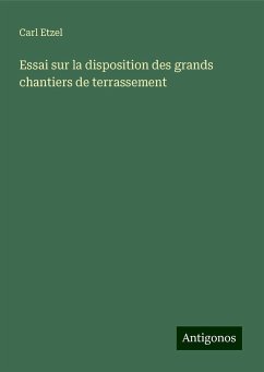 Essai sur la disposition des grands chantiers de terrassement - Etzel, Carl