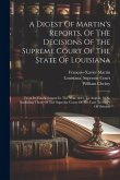 A Digest Of Martin's Reports, Of The Decisions Of The Supreme Court Of The State Of Louisiana: From Its Establishment In The Year 1813, To August, 182