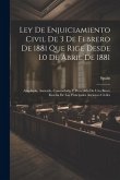 Ley De Enjuiciamiento Civil De 3 De Febrero De 1881 Que Rige Desde 1.0 De Abril De 1881: Ampliada, Anotada, Concordada Y Precedida De Una Breve Reseña