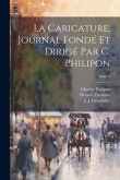 La Caricature, journal fondé et dirigé par C. Philipon; Tome 1 La Caricature, journal fondé et dirigé par C. Philipon; Tome 1