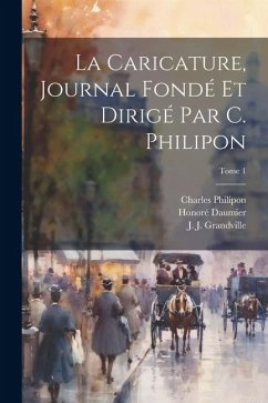Cover La Caricature, journal fondé et dirigé par C. Philipon; Tome 1