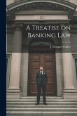 A Treatise on Banking Law