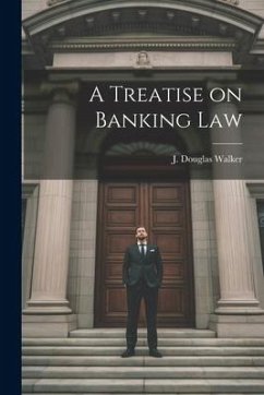 A Treatise on Banking Law - Walker, J. Douglas