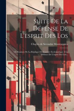 Cover Suite De La Défense De L'esprit Des Los: Ou Examen De La Réplique Du Gazetier Ecclesiastique À La Défencs De L'esprit Des Lois...
