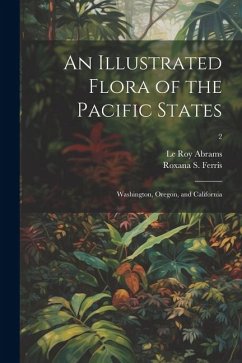 An Illustrated Flora of the Pacific States: Washington, Oregon, and California; 2 - Abrams, Le Roy