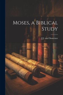 Moses, a Biblical Study - Oosterzee, J. J. Van