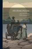 Mormonism: Its Rise, Progress, And Present Condition, Embracing The Narrative Of Mrs. Mary Ettie V. Smith, Of Her Residence And E Mormonism: Its Rise, Progress, And Present Condition, Embracing The Narrative Of Mrs. Mary Ettie V. Smith, Of Her Residence And E