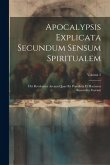 Apocalypsis Explicata Secundum Sensum Spiritualem: Ubi Revelantur Arcana Quae Ibi Praedicta Et Hactenus Recondita Fuerunt; Volume 2