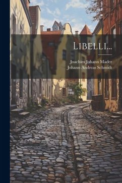 Libelli... - Mader, Joachim Johann