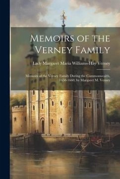 Memoirs of the Verney Family: Memoirs of the Verney Family During the Commonwealth, 1650-1660, by Margaret M. Verney - Verney, Lady Margaret Maria Williams