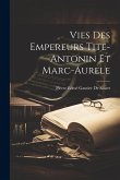 Vies Des Empereurs Tite-Antonin Et Marc-Aurele Vies Des Empereurs Tite-Antonin Et Marc-Aurele
