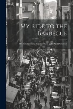 Cover My Ride to the Barbecue; or, Revolutionary Reminiscences of the Old Dominion