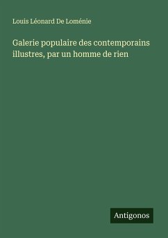 Galerie populaire des contemporains illustres, par un homme de rien - De Loménie, Louis Léonard