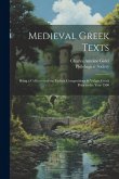 Medieval Greek Texts: Being a Collection of the Earliest Compositions in Vulgar Greek Prior to the Year 1500