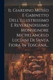 Il Giardino Muséo E Gabinetto Dell'illustrissimo E Reverendissimo Monsignore Michelangelo Luciani Di Santa Fiora In Toscana...