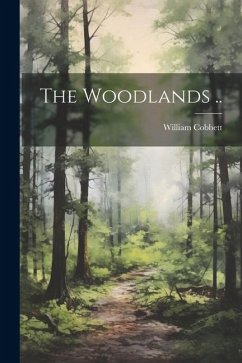 The Woodlands .. - Cobbett, William