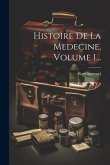Histoire De La Medecine, Volume 1... Histoire De La Medecine, Volume 1...