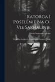 Katorga I Poselenie Na O-Vie Sakhalinie: Nieskol'Ko Shtrikhov Iz Zhizni Russkoi Shtrafnoi Kolonii