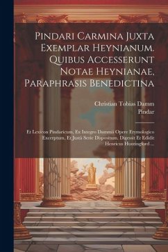 Pindari Carmina Juxta Exemplar Heynianum. Quibus Accesserunt Notae Heynianae, Paraphrasis Benedictina: Et Lexicon Pindaricum, Ex Integro Dammii Opere - Pindar; Damm, Christian Tobias