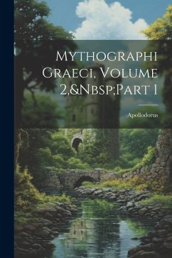 Mythographi Graeci, Volume 2, Part 1 - Apollodorus