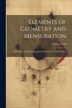 Cover Elements of Geometry and Mensuration: With Easy Exercises, Designed for Schools and Adult Classes