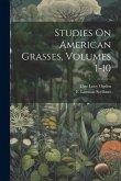 Studies On American Grasses, Volumes 1-10