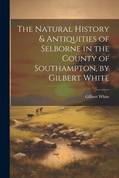 Cover The Natural History & Antiquities of Selborne in the County of Southampton, by Gilbert White