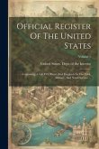 Official Register Of The United States: Containing A List Of Officers And Employés In The Civil, Military, And Naval Service ...; Volume 1