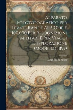 Cover Apparato Fototopografico Per Levate Rapide Al 50,000 E 100,000 Per Ricognizioni Militari E Per Viaggi D'esplorazione (Modello 1897)