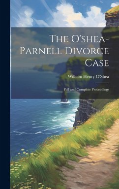 Cover The O'shea-Parnell Divorce Case: Full and Complete Proceedings