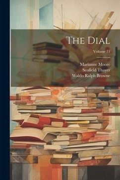 The Dial; Volume 71 - Thayer, Scofield; Moore, Marianne