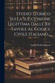 Studio Storico Sulla Successione Legittima Dalle Xii Tavole Al Codice Civile Italiano...