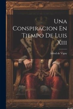 Una Conspiracion En Tiempo De Luis Xiii - Vigny, Alfred De